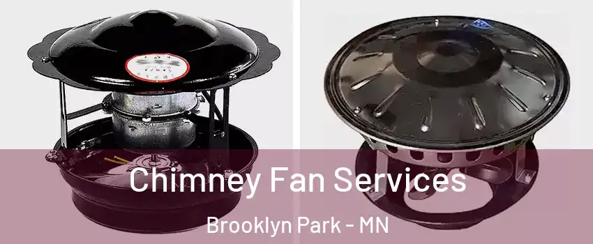  Chimney Fan Services Brooklyn Park - MN