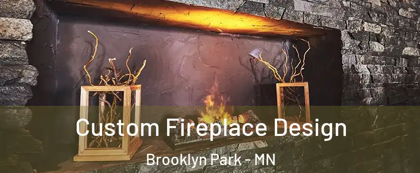  Custom Fireplace Design Brooklyn Park - MN