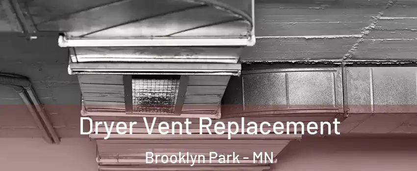 Dryer Vent Replacement Brooklyn Park - MN