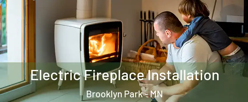 Electric Fireplace Installation Brooklyn Park - MN