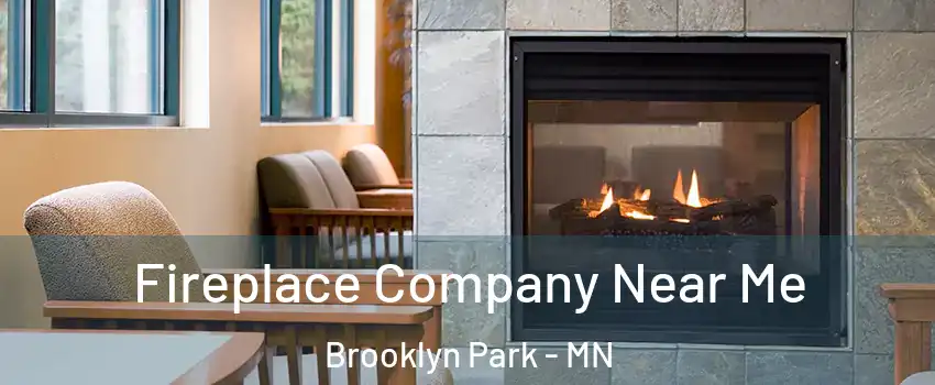  Fireplace Company Near Me Brooklyn Park - MN