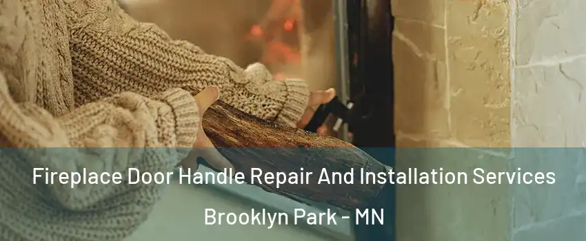  Fireplace Door Handle Repair And Installation Services Brooklyn Park - MN