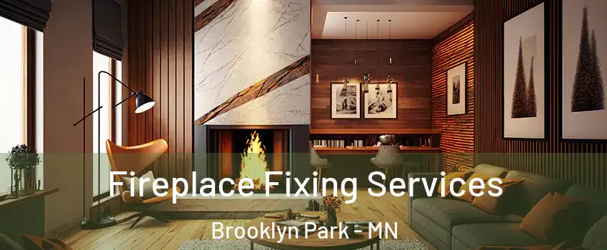  Fireplace Fixing Services Brooklyn Park - MN