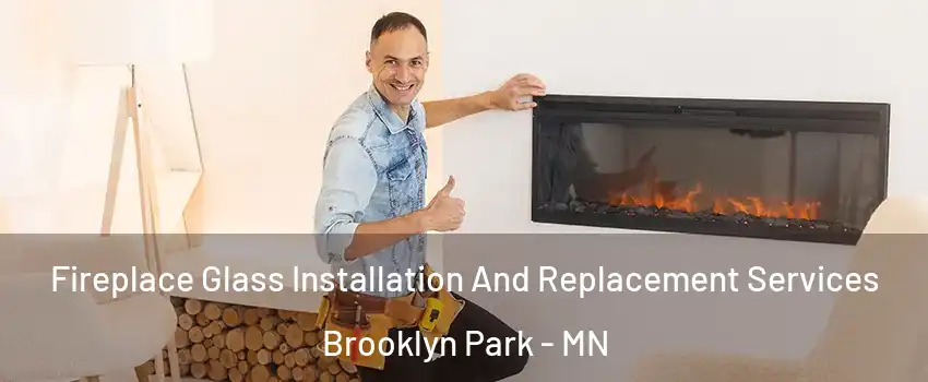  Fireplace Glass Installation And Replacement Services Brooklyn Park - MN