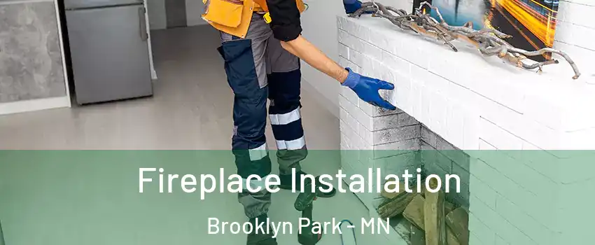  Fireplace Installation Brooklyn Park - MN