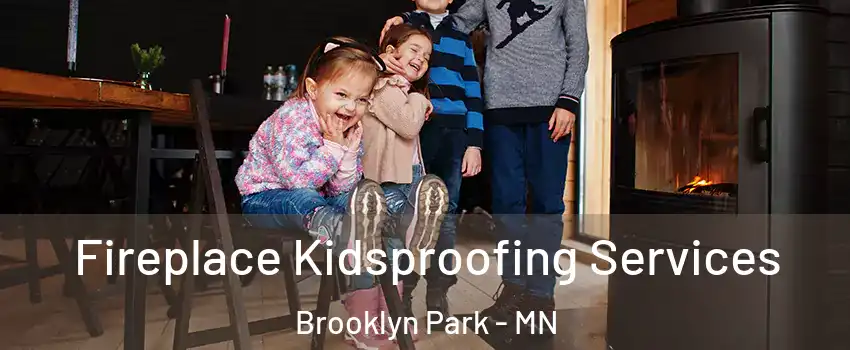  Fireplace Kidsproofing Services Brooklyn Park - MN