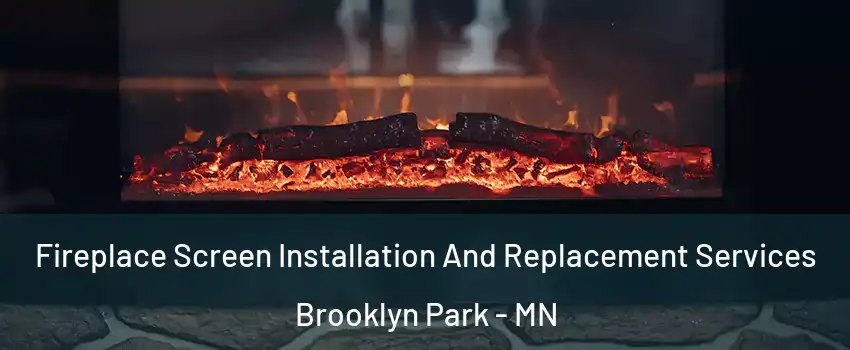  Fireplace Screen Installation And Replacement Services Brooklyn Park - MN