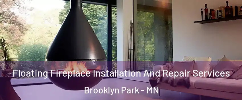  Floating Fireplace Installation And Repair Services Brooklyn Park - MN