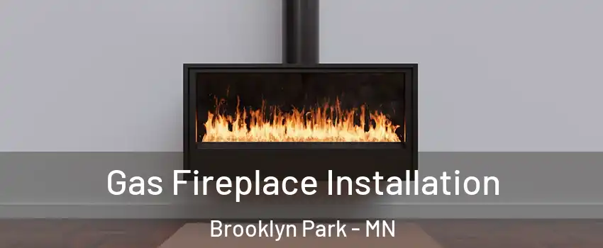  Gas Fireplace Installation Brooklyn Park - MN