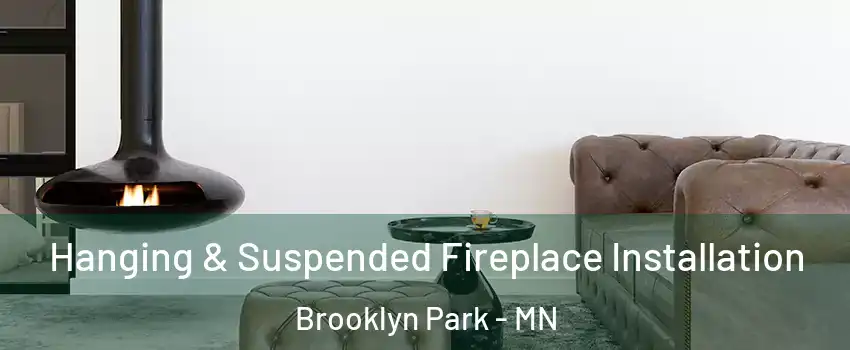  Hanging & Suspended Fireplace Installation Brooklyn Park - MN