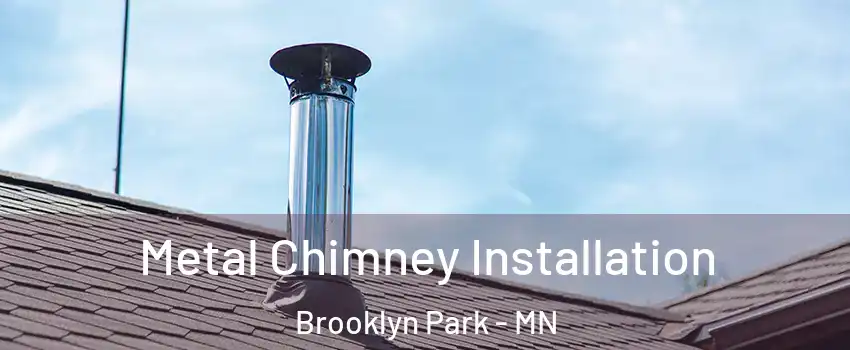  Metal Chimney Installation Brooklyn Park - MN