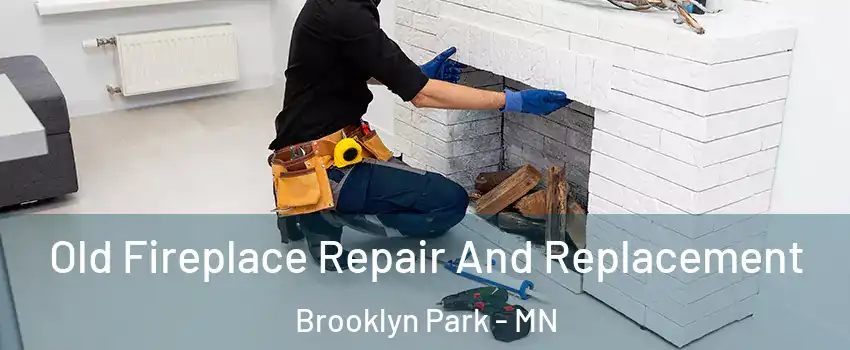  Old Fireplace Repair And Replacement Brooklyn Park - MN