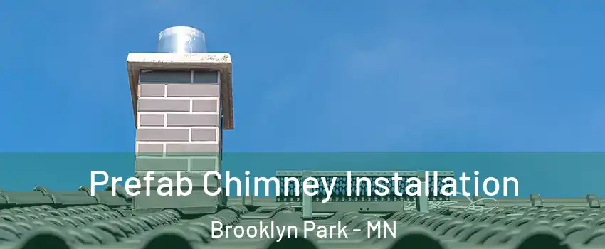  Prefab Chimney Installation Brooklyn Park - MN