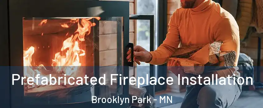  Prefabricated Fireplace Installation Brooklyn Park - MN