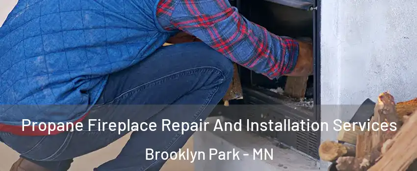  Propane Fireplace Repair And Installation Services Brooklyn Park - MN