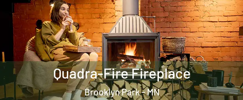  Quadra-Fire Fireplace Brooklyn Park - MN