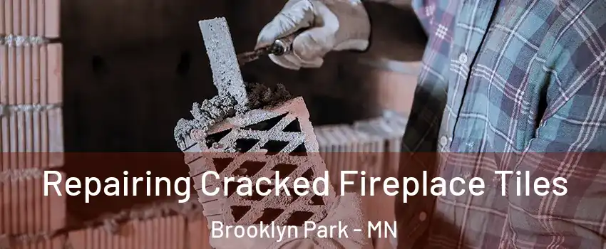  Repairing Cracked Fireplace Tiles Brooklyn Park - MN