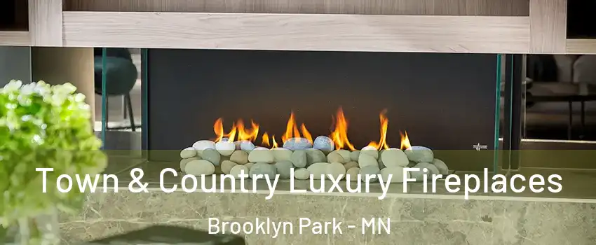  Town & Country Luxury Fireplaces Brooklyn Park - MN