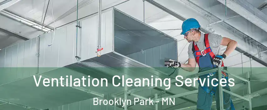  Ventilation Cleaning Services Brooklyn Park - MN