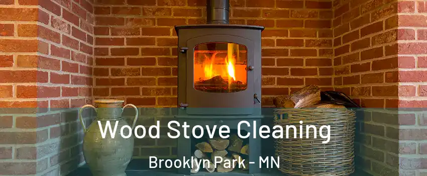  Wood Stove Cleaning Brooklyn Park - MN